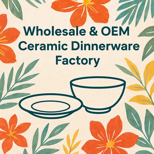 Cheap Ceramic Plates and Bowls Supplier in China: OEM Ceramic Dinnerware Factory Serving Global Markets